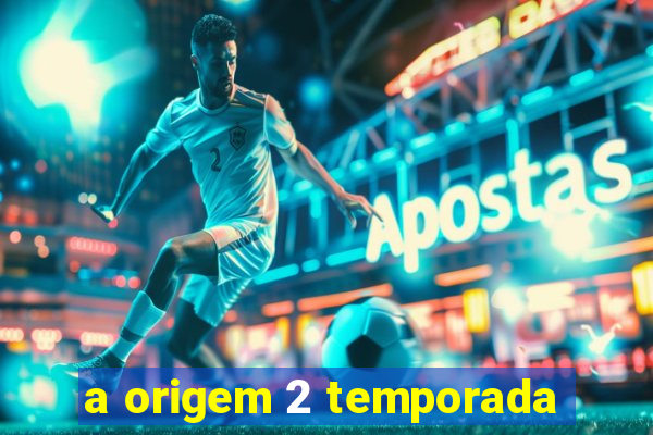 a origem 2 temporada